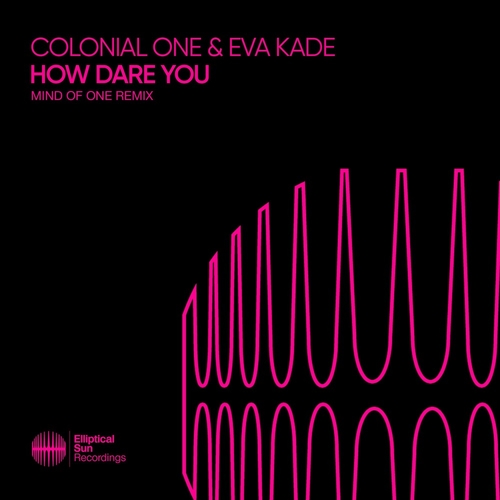 Colonial One & Eva Kade - How Dare You (Mind Of One Remix) [ESR610R]
